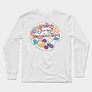 Pigment of Your Imagination Long Sleeve T-Shirt